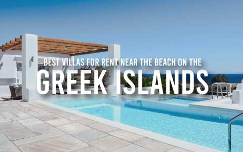 Best villas for rent near the beach on the Greek islands