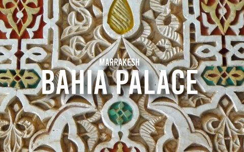 Discovering The Magnificence Of Bahia Palace In Marrakesh