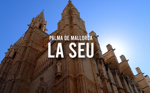 La Seu in Palma de Mallorca: The Incredible Cathedral by the Sea