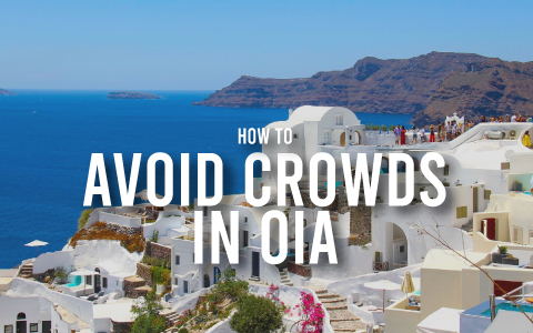 How to Avoid Crowds in Oia: A Guide to Enjoying Santorini Even in High Season